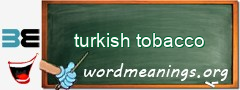 WordMeaning blackboard for turkish tobacco